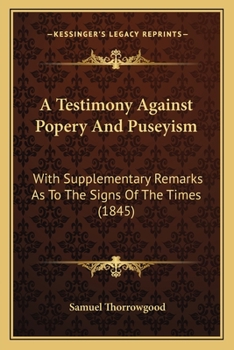 Paperback A Testimony Against Popery And Puseyism: With Supplementary Remarks As To The Signs Of The Times (1845) Book