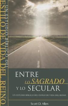 Paperback Entre Lo Sagrado y Lo Secular: Un Estudio Biblico del Estilo de Vida del Reino = Beyond the Sacred-Secular Divide [Spanish] Book