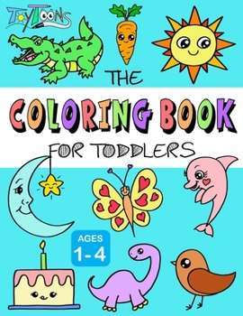 Paperback The Coloring Book for Toddlers: 50 Easy and Fun Coloring Pages for Kids, Preschool and Kindergarten Book