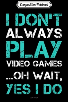 Composition Notebook: I Dont Always Die When Playing Video Games  Journal/Notebook Blank Lined Ruled 6x9 100 Pages