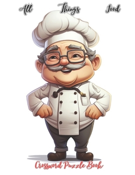 All Things Food Crossword Puzzle: Crosswords For Food Lovers And Chefs