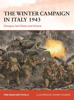 The Winter Campaign in Italy 1943: Orsogna, San Pietro and Ortona - Book #395 of the Osprey Campaign