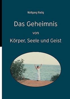 Paperback Das Geheimnis von Körper, Seele und Geist [German] Book