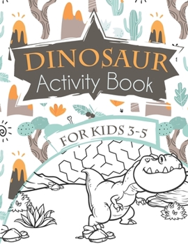 Paperback Dinosaur Activity Book for Kids 3-5: Letter & Number Tracing, Dot to Dot, Coloring Dinosaurs & Maze solving Workbook for Preschoolers Book