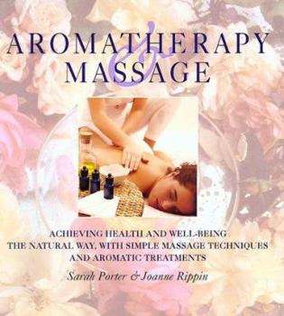 Hardcover Aromatherapy and Massage: Achieving Health and Well-Being the Natural Way with Simple Massage Techniques and Aromatic Treatments Book