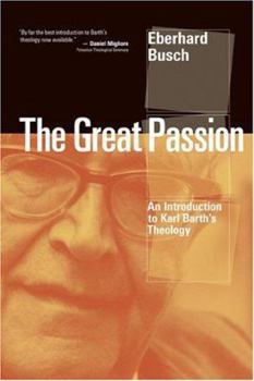 Hardcover The Great Passion: An Introduction to Karl Barth's Theology Book