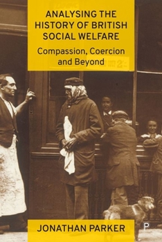 Hardcover Analysing the History of British Social Welfare: Compassion, Coercion and Beyond Book