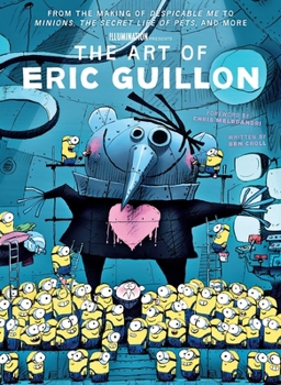 Hardcover The Art of Eric Guillon: From the Making of Despicable Me to Minions, the Secret Life of Pets, and More Book