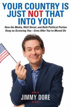 Paperback Your Country Is Just Not That Into You: How the Media, Wall Street, and Both Political Parties Keep on Screwing You-Even After You've Moved on Book