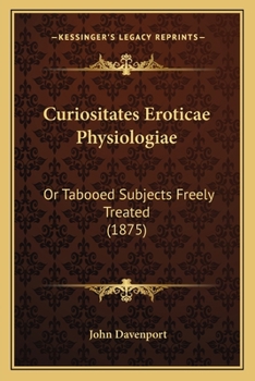 Paperback Curiositates Eroticae Physiologiae: Or Tabooed Subjects Freely Treated (1875) Book