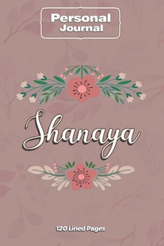 Paperback Shanaya Notebook Journal Personal Diary Personalized Name 120 pages Lined (6x9 inches) (15x23cm) Book