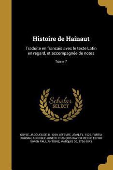 Paperback Histoire de Hainaut: Traduite en francais avec le texte Latin en regard, et accompagnée de notes; Tome 7 [French] Book