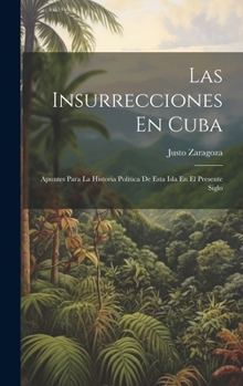 Hardcover Las Insurrecciones En Cuba: Apuntes Para La Historia Política De Esta Isla En El Presente Siglo [Spanish] Book