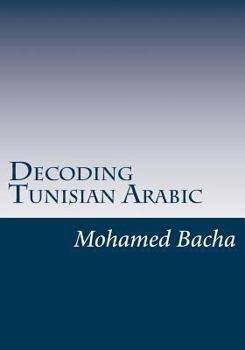 Paperback Decoding Tunisian Arabic: A Course In The Spoken Language Of Tunisia Book