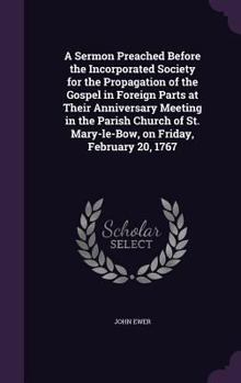 Hardcover A Sermon Preached Before the Incorporated Society for the Propagation of the Gospel in Foreign Parts at Their Anniversary Meeting in the Parish Church Book