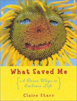 Paperback What Saved Me, Revised Edition: A Dozen Ways to Embrace Life Book