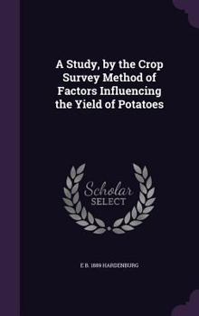 Hardcover A Study, by the Crop Survey Method of Factors Influencing the Yield of Potatoes Book