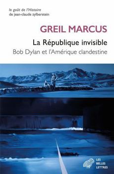La République invisible: Bob Dylan et l'Amérique clandestine