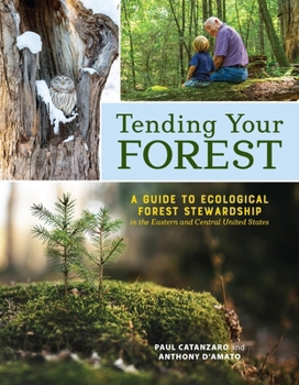 Paperback Tending Your Forest: A Guide to Ecological Forest Stewardship in the Eastern and Central United States Book