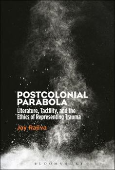 Paperback Postcolonial Parabola: Literature, Tactility, and the Ethics of Representing Trauma Book