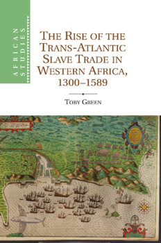 Paperback The Rise of the Trans-Atlantic Slave Trade in Western Africa, 1300-1589 Book