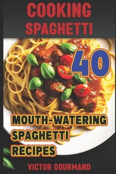 Paperback Cooking Spaghetti: 40 Mouth-Watering Spaghetti Recipes Book