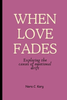 Paperback When Love Fades: Exploring the causes of emotional drift Book
