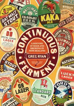 Paperback Continuous Ferment: The History of Beer and Brewing in New Zealand Book