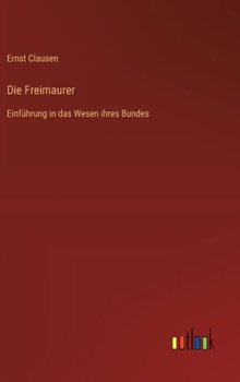 Hardcover Die Freimaurer: Einführung in das Wesen ihres Bundes [German] Book