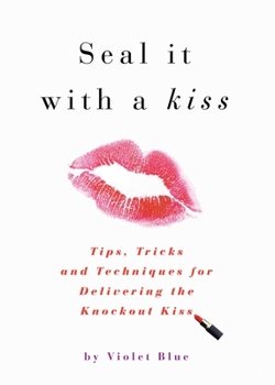Paperback Seal It with a Kiss: Tips, Tricks, and Techniques for Delivering the Knockout Kiss Book