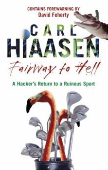 Hardcover Fairway to Hell: A Hacker's Return to a Ruinous Sport. Carl Hiaasen Book