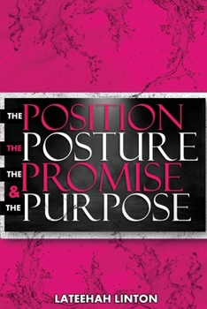 Paperback The Position, The Posture, The Promise, & The Purpose Book