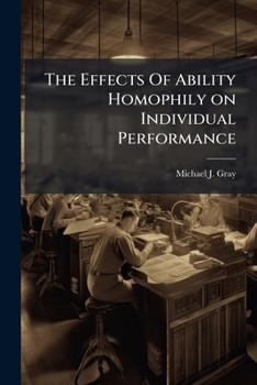 Paperback The Effects Of Ability Homophily on Individual Performance Book