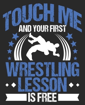 Paperback Touch Me And Your First Wrestling Lesson Is Free: Funny Wrestler Boyfriend Boy Composition Notebook 100 Wide Ruled Pages Journal Diary Book