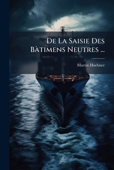 Paperback De La Saisie Des Bàtimens Neutres ... [Afrikaans] Book