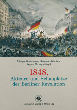 Paperback 1848. Akteure Und Schauplätze Der Berliner Revolution [German] Book