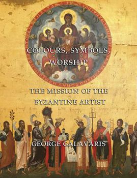 Hardcover Colours, Symbols, Worship: The Mission of the Byzantine Artist Book