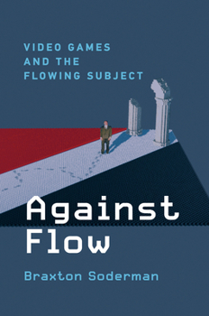 Hardcover Against Flow: Video Games and the Flowing Subject Book