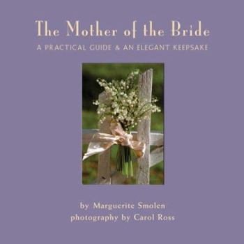 Hardcover The Mother of the Bride: A Practical Guide & an Elegant Keepsake Book