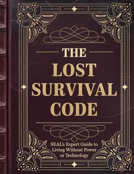 Paperback The Lost Survival Code: SEAL's Expert Guide to Living Without Power or Technology Book