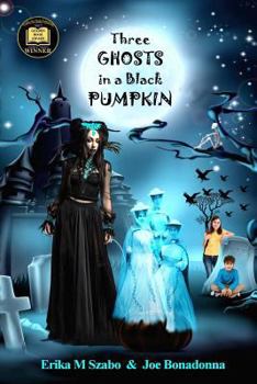 Three Ghosts in a Black Pumpkin - Book #1 of the Creepy Hollow Adventures