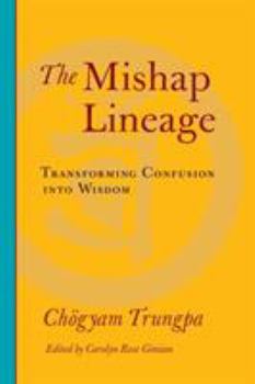 Paperback The Mishap Lineage: Transforming Confusion into Wisdom Book