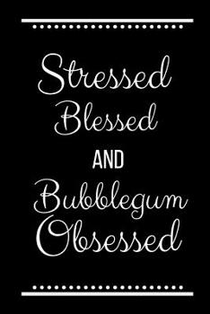 Paperback Stressed Blessed Bubblegum Obsessed: Funny Slogan -120 Pages 6 X 9 Book