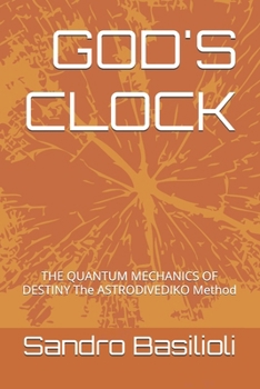 Paperback God's Clock: THE QUANTUM MECHANICS OF DESTINY The ASTRODIVEDIKO Method Book