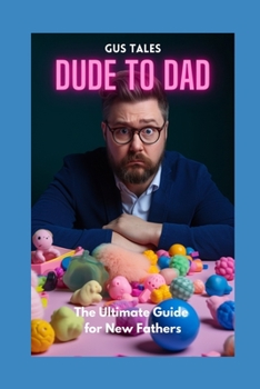 Paperback Dude to Dad: The Ultimate Guide for New Fathers Book