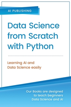 Paperback Data Science from Scratch with Python: Concepts and Practices with NumPy, Pandas, Matplotlib, Scikit-Learn and Keras (2nd Section) Book