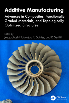 Hardcover Additive Manufacturing: Advances in Composites, Functionally Graded Materials, and Topologically Optimized Structures Book