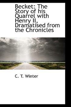 Becket : The Story of his Quarrel with Henry II, Dramatised from the Chronicles