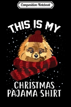 Composition Notebook: This is my Christmas Pajama Pomeranian Dog  Journal/Notebook Blank Lined Ruled 6x9 100 Pages