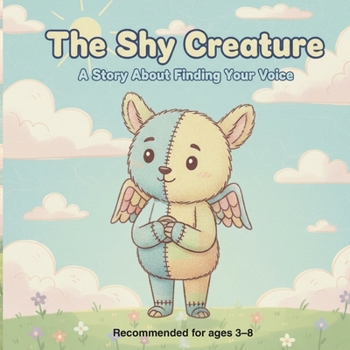 The Shy Creature: A Story About Finding Your Voice (The Little Feelings Series)